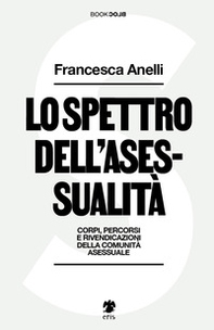 Lo spettro dell'asessualità. Corpi, percorsi e rivendicazioni della comunità asessuale - Librerie.coop