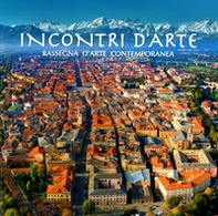 Incontri d'arte. Rassegna d'arte contemporanea. Cuneo 2021 - Librerie.coop