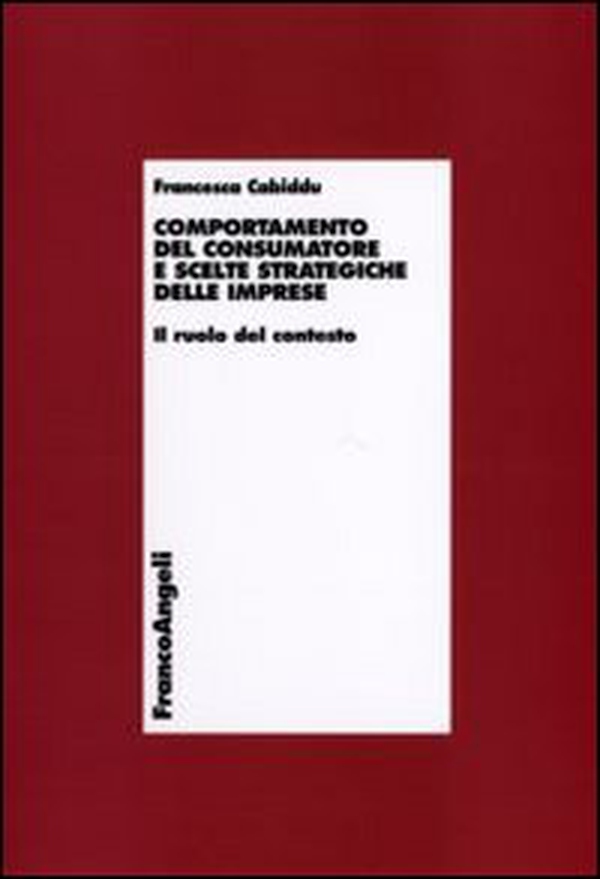 Comportamento del consumatore e scelte strategiche delle imprese. Il ruolo del contesto - Librerie.coop Comportamento del consumatore e scelte strategiche delle imprese. Il ruolo del contesto - Librerie.coop