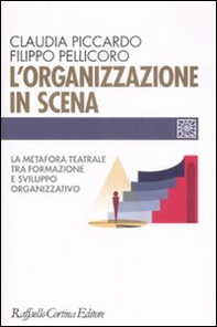 L'organizzazione in scena. La metafora teatrale tra formazione e sviluppo organizzativo - Librerie.coop