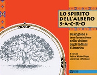 Lo spirito dell'albero sacro. Guarigione e trasformazione nella visione degli indiani d'America - Librerie.coop Lo spirito dell'albero sacro. Guarigione e trasformazione nella visione degli indiani d'America - Librerie.coop