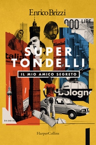 SuperTondelli. Il mio amico segreto - Librerie.coop