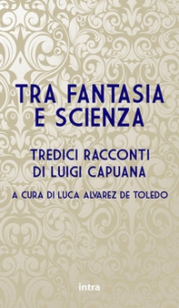 Tra fantasia e scienza. Tredici racconti di Luigi Capuana - Librerie.coop