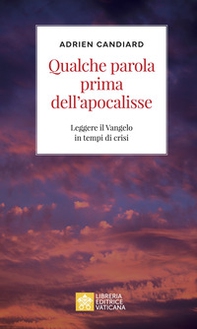 Qualche parola prima dell'apocalisse. Leggere il Vangelo in tempi di crisi - Librerie.coop