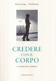 Credere con il corpo. La fame della parola - Librerie.coop