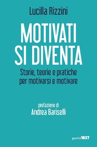 Motivati si diventa. Storie, teorie e pratiche per motivarsi e motivare - Librerie.coop