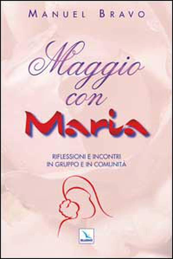 Maggio con Maria. Riflessioni e incontri in gruppo e in comunità - Librerie.coop Maggio con Maria. Riflessioni e incontri in gruppo e in comunità - Librerie.coop