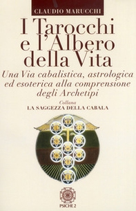 I tarocchi e l'albero della vita. Una via cabalistica, astrologica ed esoterica alla comprensione degli archetipi - Librerie.coop