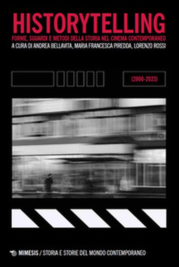 Historytelling. Forme, sguardi e metodi della storia nel cinema contemporaneo (2000-2023) - Librerie.coop