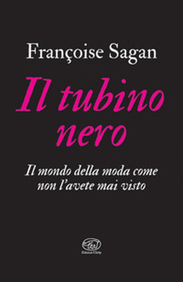 Il tubino nero. Il mondo della moda come non l'avete mai visto - Librerie.coop Il tubino nero. Il mondo della moda come non l'avete mai visto - Librerie.coop