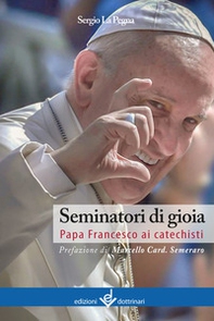 Seminatori di gioia. Papa Francesco ai catechisti - Librerie.coop