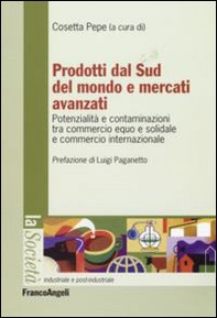 Prodotti dal sud del mondo e mercati avanzati. Potenzialità e contaminazioni tra commercio equo e solidale e commercio internazionale - Librerie.coop
