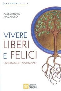 Vivere liberi e felici. Un'indagine esistenziale - Librerie.coop