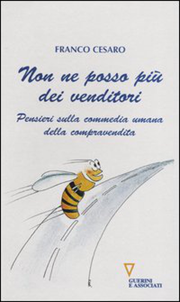 Non ne posso più dei venditori. Pensieri sulla commedia umana della compravendita - Librerie.coop Non ne posso più dei venditori. Pensieri sulla commedia umana della compravendita - Librerie.coop
