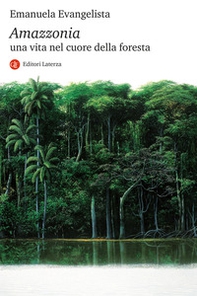 Amazzonia. Una vita nel cuore della foresta - Librerie.coop