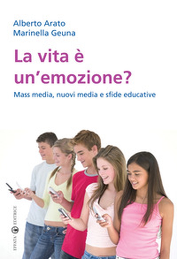 La vita è un'emozione? Mass media, nuovi media e sfide educative - Librerie.coop La vita è un'emozione? Mass media, nuovi media e sfide educative - Librerie.coop