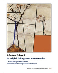 Le origini della guerra russo-ucraina. La crisi della globalizzazione e il ritorno della competizione - Librerie.coop