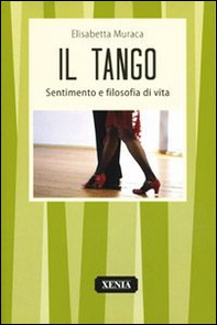 Il tango. Sentimento e filosofia di vita - Librerie.coop