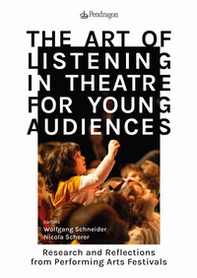 The art of listening in theatre for young audiences. Research and reflections from performing arts festivals - Librerie.coop