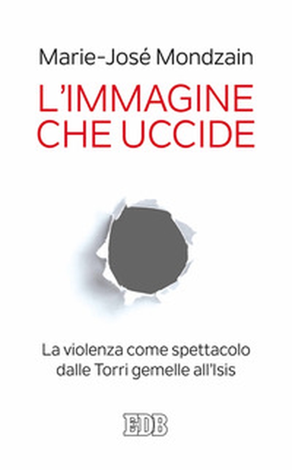 L'immagine che uccide. La violenza come spettacolo dalle Torri gemelle all'Isis - Librerie.coop L'immagine che uccide. La violenza come spettacolo dalle Torri gemelle all'Isis - Librerie.coop