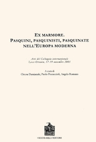 Ex marmore. Pasquini, pasquinisti, pasquinate nell'Europa moderna. Atti del Colloquio internazionale (Otranto, 17-19 novembre 2005) - Librerie.coop