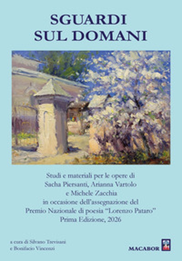 Sguardi sul domani. Studi e materiali per le opere di Sacha Piersanti, Arianna Vartolo e Michele Zacchia in occasione dell'assegnazione del Premio Nazionale di poesia "Lorenzo Pataro" 2026 - Librerie.coop