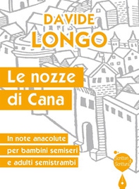 Le nozze di Cana. In note anacolute per bambini semiseri e adulti semistrambi - Librerie.coop