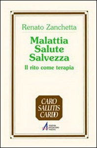 Malattia, salute, salvezza. Il rito come terapia - Librerie.coop