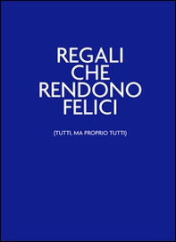 Regali che rendono felici (tutti, ma proprio tutti). Nelbludipintodiblu - Librerie.coop
