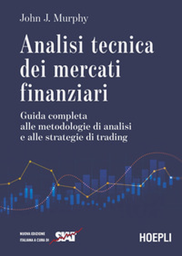 Analisi tecnica dei mercati finanziari. Guida completa alle metodologie di analisi e alle strategie di trading - Librerie.coop