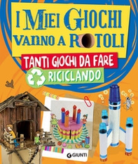 I miei giochi vanno a rotoli. Tanti giochi da fare riciclando - Librerie.coop I miei giochi vanno a rotoli. Tanti giochi da fare riciclando - Librerie.coop