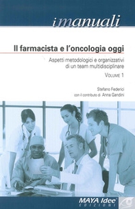 Il farmacista e l'oncologia oggi. Aspetti metodologici e organizzativi di un team multidisciplinare - Librerie.coop