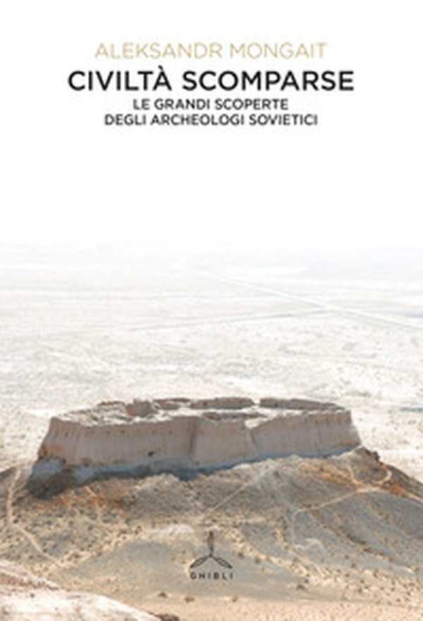Civiltà scomparse. Le grandi scoperte degli archeologi sovietici - Librerie.coop Civiltà scomparse. Le grandi scoperte degli archeologi sovietici - Librerie.coop