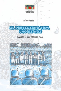 Il partigiano Tom, uno di noi. Vigorso, 21 ottobre 1944 - Librerie.coop