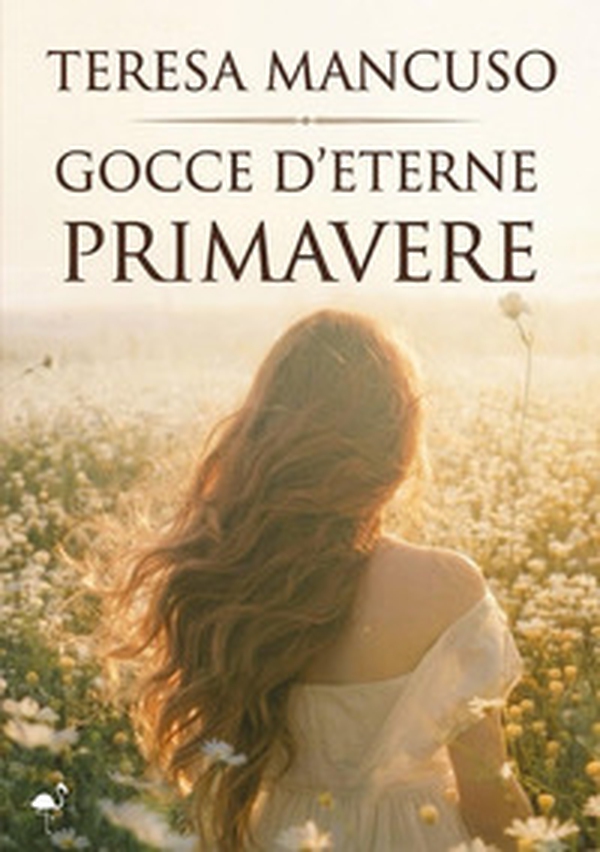 Gocce d'eterne primavere - Librerie.coop