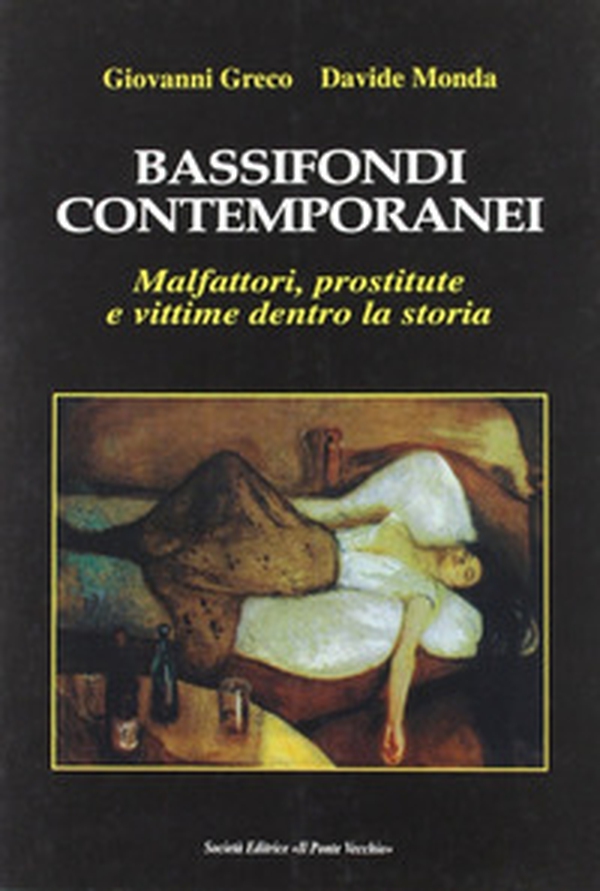 Bassifondi contemporanei. Malfattori, prostitute e straccioni dentro la storia - Librerie.coop Bassifondi contemporanei. Malfattori, prostitute e straccioni dentro la storia - Librerie.coop