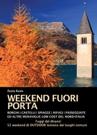 Weekend fuori porta. Borghi, castelli, spiaggette, rifugi, passeggiate e altre meraviglie low cost del nord-Italia - Librerie.coop