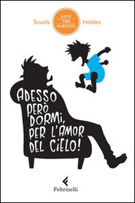Adesso però dormi, per l'amor del cielo! 34 metodi non ordinari inventati da genitori in debito di sonno (che hanno incredibilmente funzionato, almeno una volta) - Librerie.coop Adesso però dormi, per l'amor del cielo! 34 metodi non ordinari inventati da genitori in debito di sonno (che hanno incredibilmente funzionato, almeno una volta) - Librerie.coop