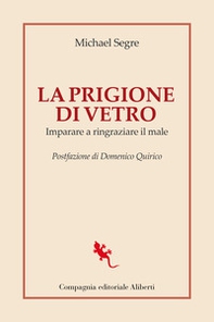 La prigione di vetro. Imparare a ringraziare il male - Librerie.coop