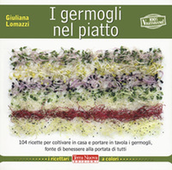 I germogli nel piatto. 140 ricette per coltivare in casa e portare in tavola i germogli, fonte di benessere alla portata di tutti - Librerie.coop I germogli nel piatto. 140 ricette per coltivare in casa e portare in tavola i germogli, fonte di benessere alla portata di tutti - Librerie.coop