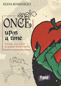 Once upon a time. Fiabe, fantasy e serie televisive - Librerie.coop