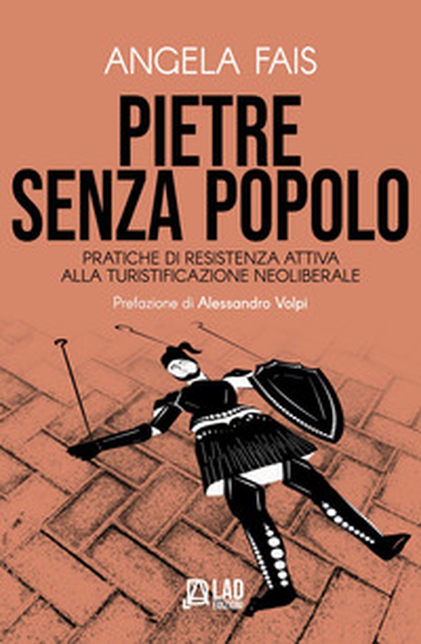 Pietre senza popolo. Pratiche di resistenza attiva alla turistificazione neoliberale - Librerie.coop