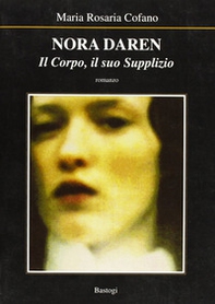 Nora Daren. Il corpo, il suo supplizio - Librerie.coop