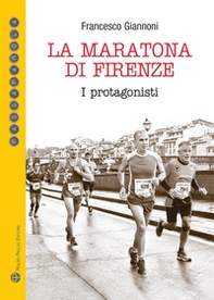 La maratona di Firenze. I protagonisti - Librerie.coop