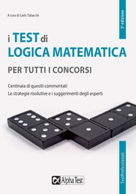 I test di logica matematica per tutti i concorsi. Centinaia di quesiti commentati. Le strategie risolutive e i suggerimenti degli esperti - Librerie.coop I test di logica matematica per tutti i concorsi. Centinaia di quesiti commentati. Le strategie risolutive e i suggerimenti degli esperti - Librerie.coop