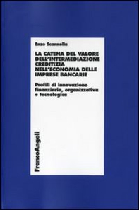 La catena del valore dell'intermediazione creditizia nell'economia delle imprese bancarie. Profili di innovazione finanziaria, organizzativa e tecnologica - Librerie.coop La catena del valore dell'intermediazione creditizia nell'economia delle imprese bancarie. Profili di innovazione finanziaria, organizzativa e tecnologica - Librerie.coop