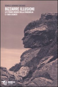 Bizzarre illusioni. Lo strano mondo della pareidolia e i suoi segreti - Librerie.coop Bizzarre illusioni. Lo strano mondo della pareidolia e i suoi segreti - Librerie.coop