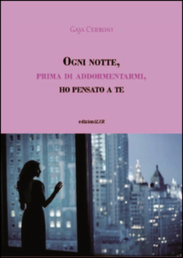 Ogni notte, prima di addormentarmi, ho pensato a te - Librerie.coop Ogni notte, prima di addormentarmi, ho pensato a te - Librerie.coop