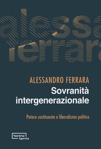 Sovranità intergenerazionale. Potere costituente e liberalismo politico - Librerie.coop Sovranità intergenerazionale. Potere costituente e liberalismo politico - Librerie.coop