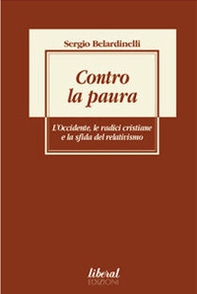 Contro la paura. L'Occidente, le radici cristiane e la sfida del relativismo - Librerie.coop